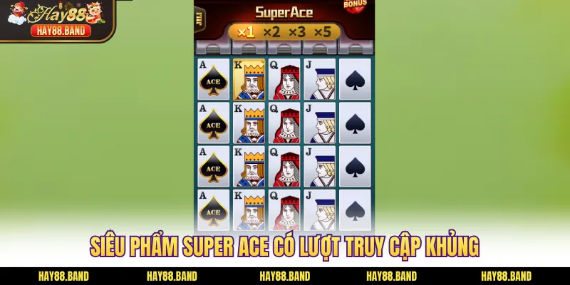 Siêu phẩm Super Ace có lượt truy cập khủng Siêu phẩm Super Ace có lượt truy cập khủng